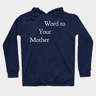 Word to Your Mother Hoodie